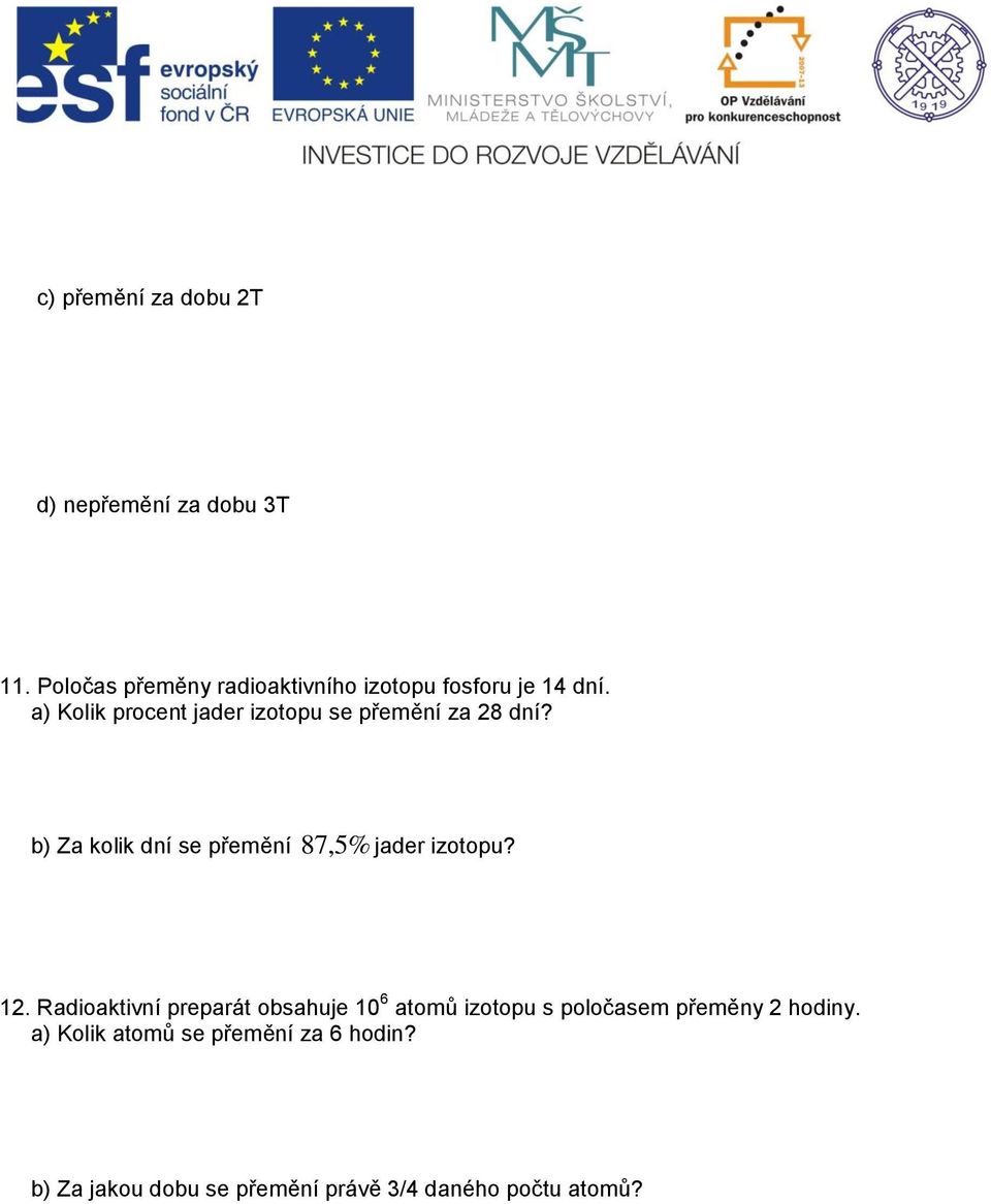 a) Kolik procent ader izotop se přeění za 8 dní?