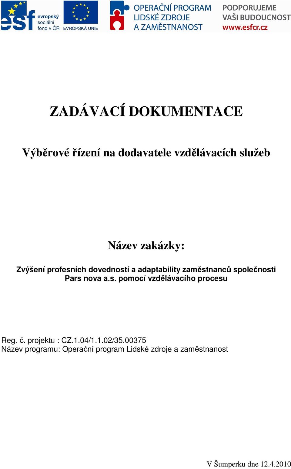 Pars nova a.s. pomocí vzdělávacího procesu Reg. č. projektu : CZ.1.04/1.1.02/35.