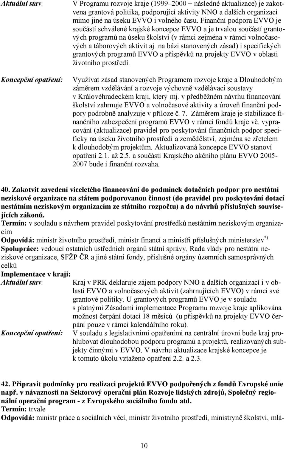 na bázi stanovených zásad) i specifických grantových programů EVVO a příspěvků na projekty EVVO v oblasti životního prostředí.