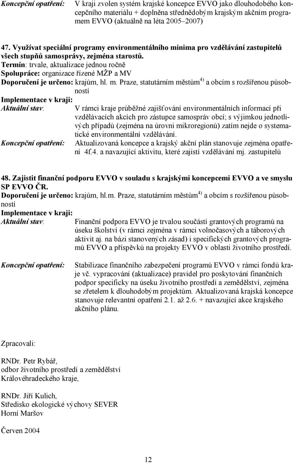 , aktualizace jednou ročně Spolupráce: organizace řízené MŽP a MV Doporučení je určeno: krajům, hl. m.