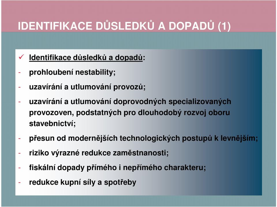 dlouhodobý rozvoj oboru stavebnictví; - přesun od modernějších technologických postupů k levnějším; -