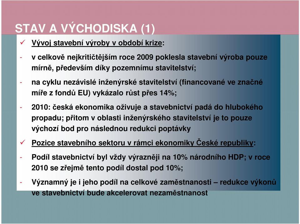 oblasti inženýrského stavitelství je to pouze výchozí bod pro následnou redukci poptávky Pozice stavebního sektoru v rámci ekonomiky České republiky: - Podíl stavebnictví byl vždy