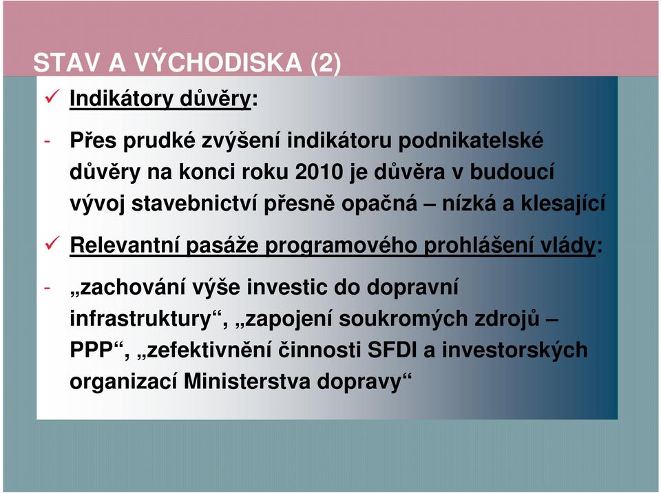 pasáže programového prohlášení vlády: - zachování výše investic do dopravní infrastruktury,