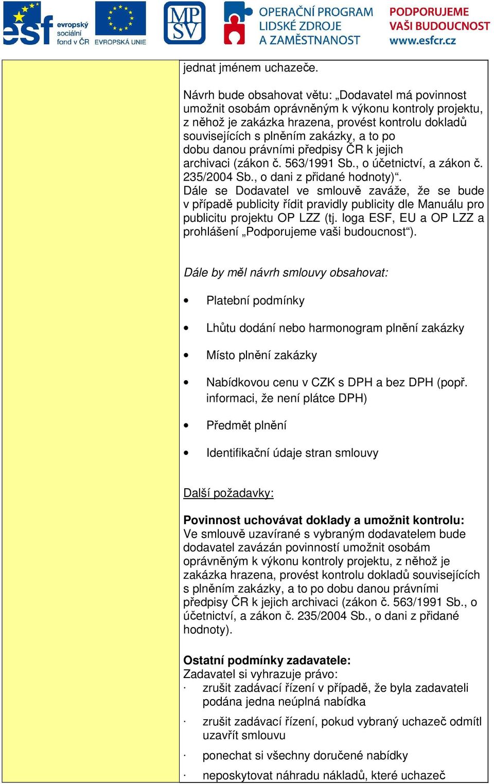 dobu danou právními předpisy ČR k jejich archivaci (zákon č. 563/1991 Sb., o účetnictví, a zákon č. 235/2004 Sb., o dani z přidané hodnoty).