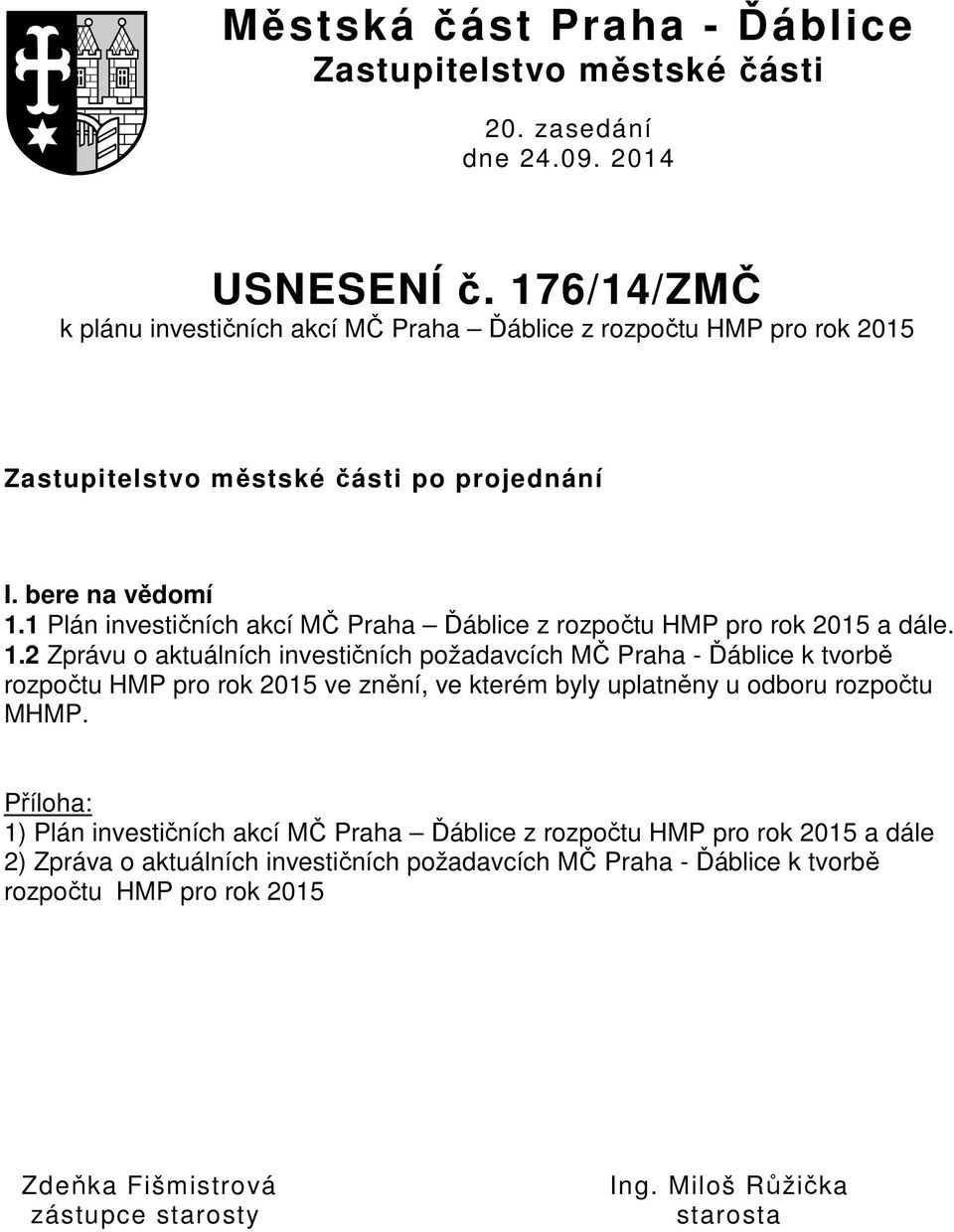 1 Plán investičních akcí MČ Praha Ďáblice z rozpočtu HMP pro rok 2015 a dále. 1.