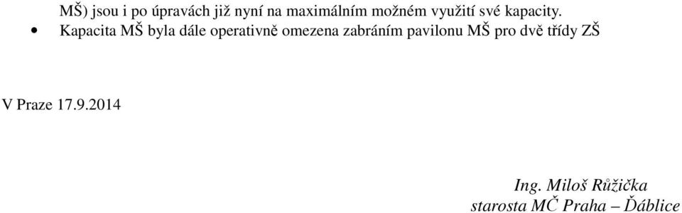 Kapacita MŠ byla dále operativně omezena zabráním