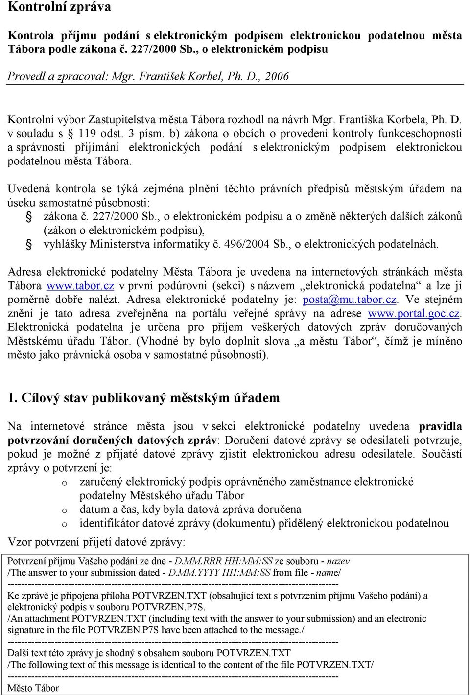 b) zákona o obcích o provedení kontroly funkceschopnosti a správnosti p ijímání elektronických podání s elektronickým podpisem elektronickou podatelnou m sta Tábora.