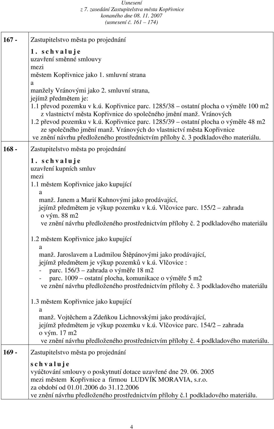 1285/38 osttní ploch o výměře 100 m2 z vlstnictví měst Kopřivnice do společného jmění mnž. Vránových 1.2 převod pozemku v k.ú. Kopřivnice prc.