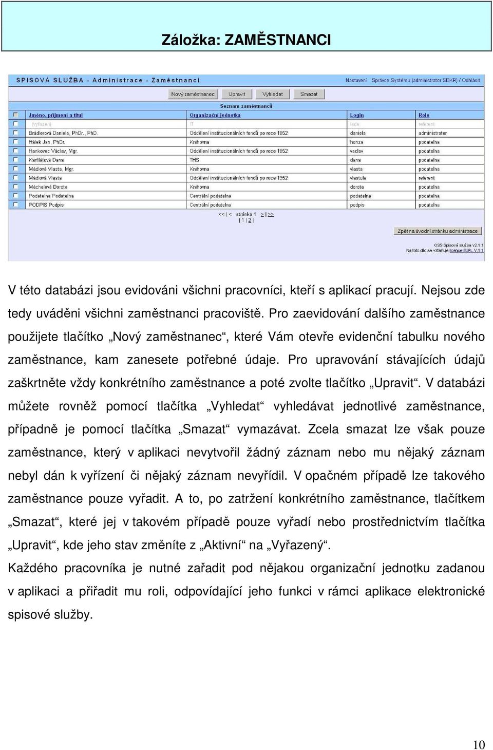 Pro upravování stávajících údajů zaškrtněte vždy konkrétního zaměstnance a poté zvolte tlačítko Upravit.