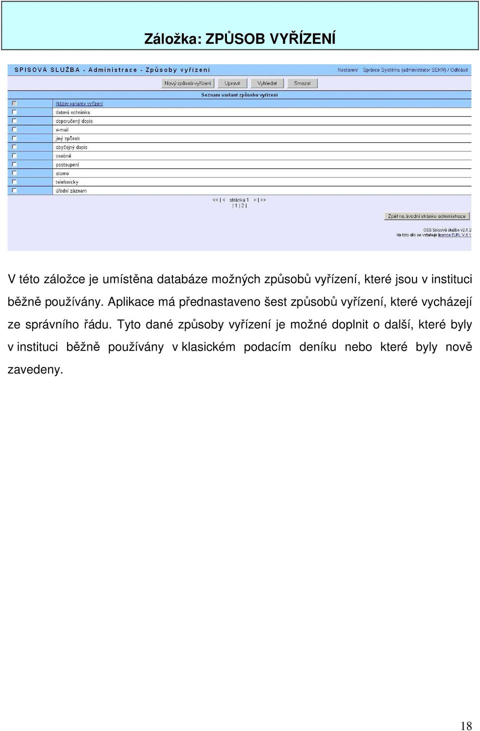 Aplikace má přednastaveno šest způsobů vyřízení, které vycházejí ze správního řádu.