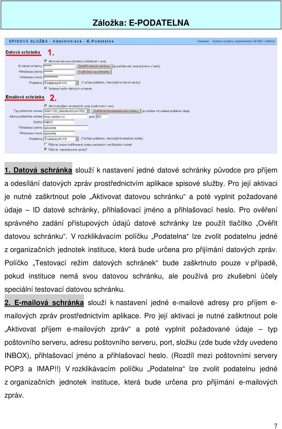 Pro ověření správného zadání přístupových údajů datové schránky lze použít tlačítko Ověřit datovou schránku.