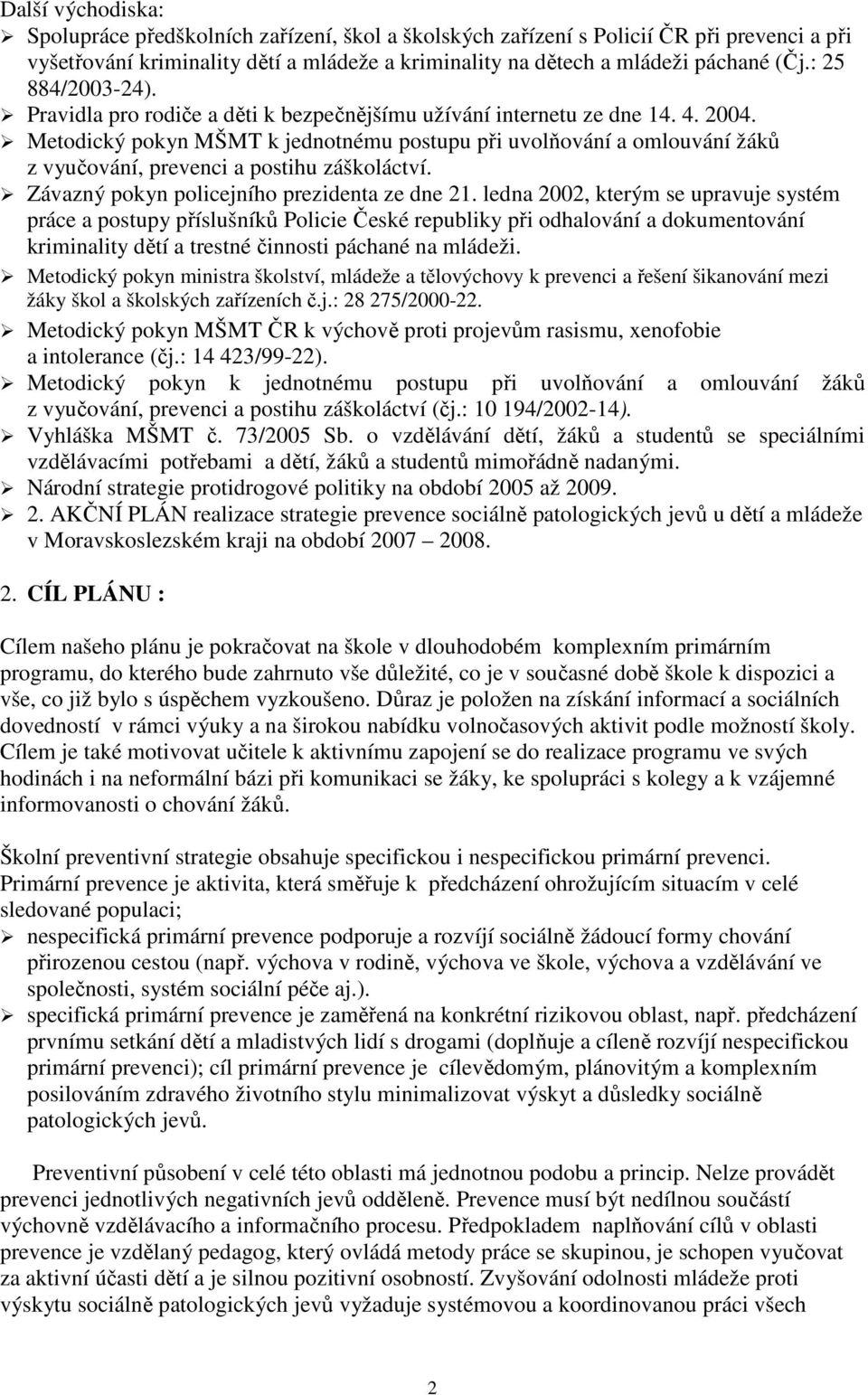 Metodický pokyn MŠMT k jednotnému postupu při uvolňování a omlouvání žáků z vyučování, prevenci a postihu záškoláctví. Závazný pokyn policejního prezidenta ze dne 21.
