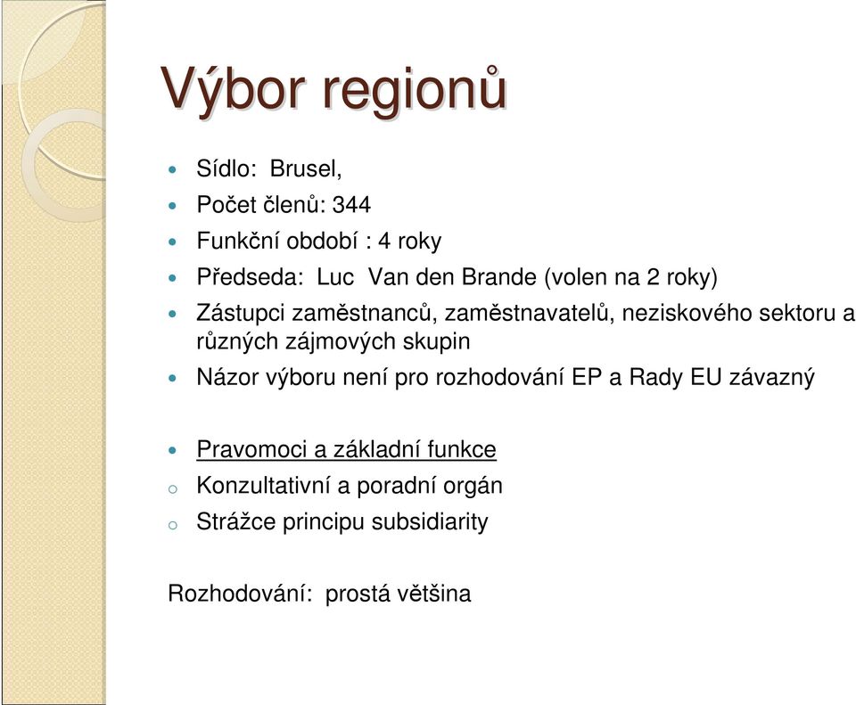 různých zájmvých skupin Názr výbru není pr rzhdvání EP a Rady EU závazný Pravmci a