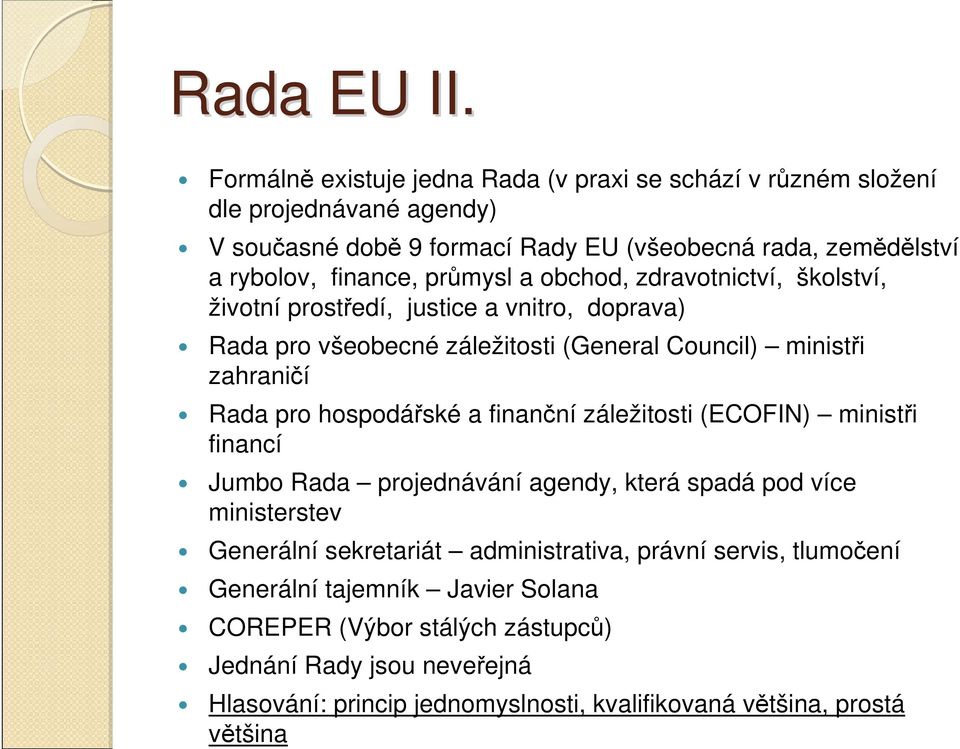 průmysl a bchd, zdravtnictví, šklství, živtní prstředí, justice a vnitr, dprava) Rada pr všebecné záležitsti (General Cuncil) ministři zahraničí Rada pr hspdářské a