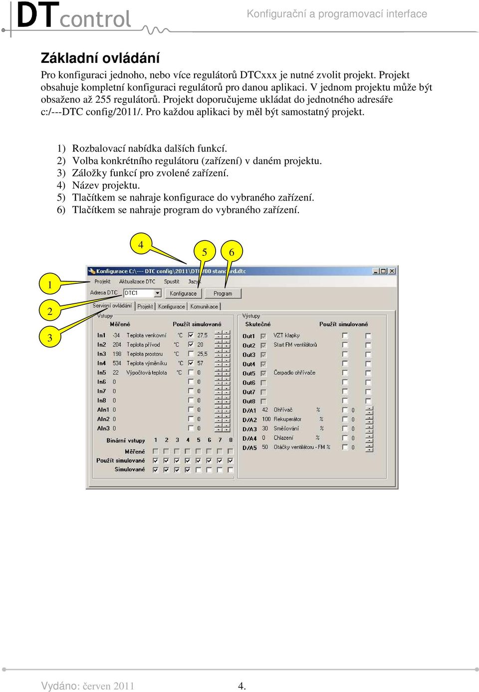 Projekt doporučujeme ukládat do jednotného adresáře c:/---dtc config/0/. Pro každou aplikaci by měl být samostatný projekt.