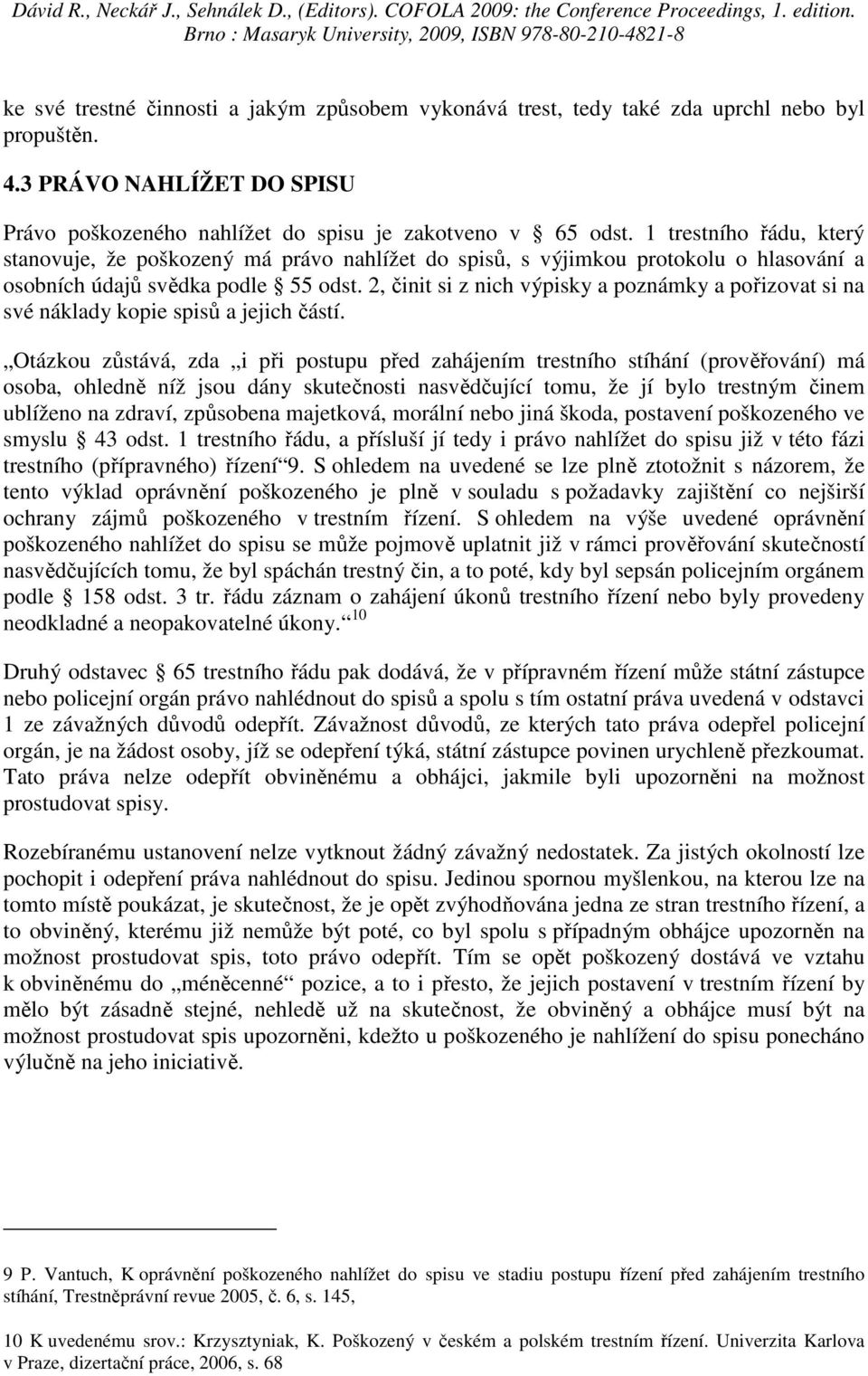 2, činit si z nich výpisky a poznámky a pořizovat si na své náklady kopie spisů a jejich částí.