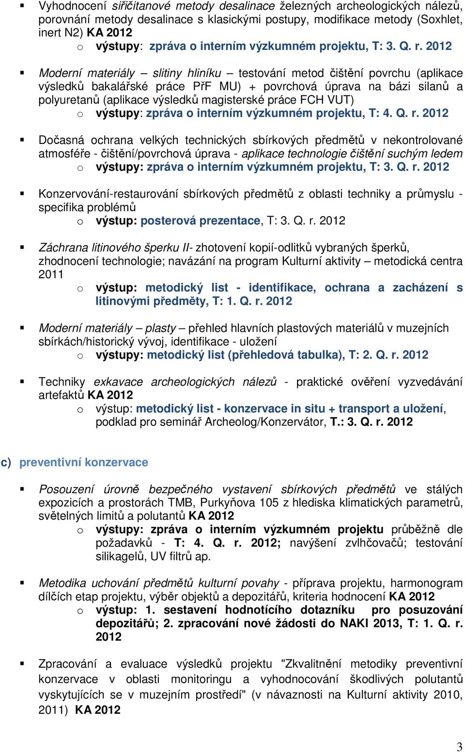 2012 Moderní materiály slitiny hliníku testování metod čištění povrchu (aplikace výsledků bakalářské práce PřF MU) + povrchová úprava na bázi silanů a polyuretanů (aplikace výsledků magisterské práce