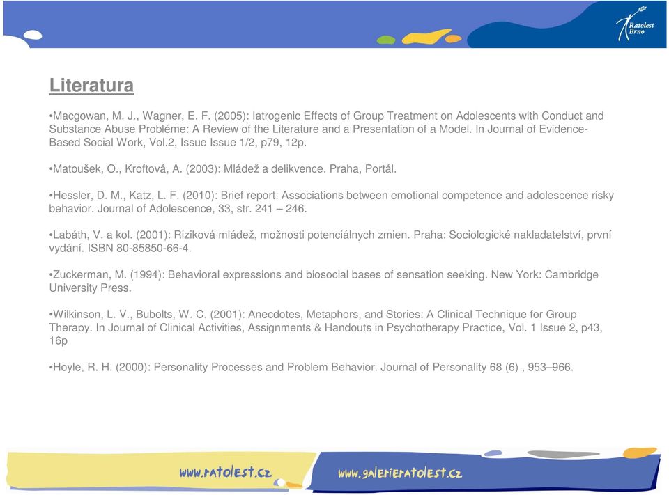 In Journal of Evidence- Based Social Work, Vol.2, Issue Issue 1/2, p79, 12p. Matoušek, O., Kroftová, A. (2003): Mládež a delikvence. Praha, Portál. Hessler, D. M., Katz, L. F.