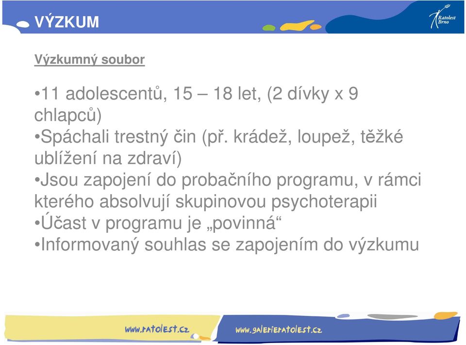 krádež, loupež, těžké ublížení na zdraví) Jsou zapojení do probačního