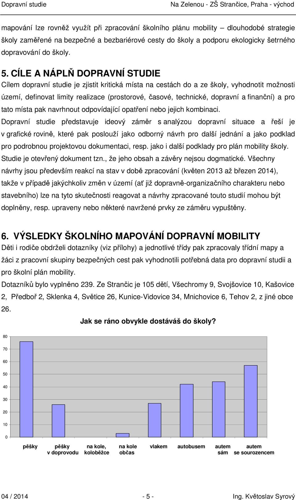 finanční) a pro tato místa pak navrhnout odpovídající opatření nebo jejich kombinaci.