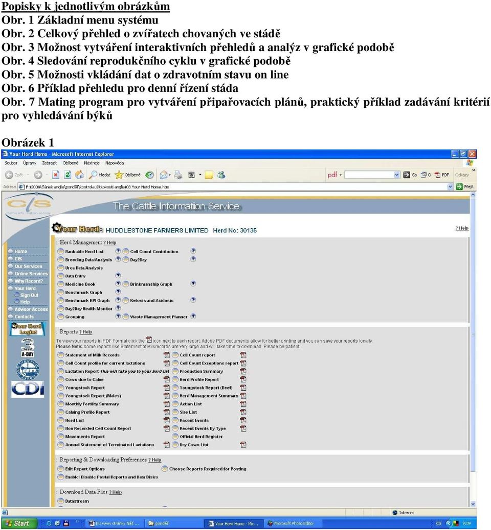 4 Sledování reprodukčního cyklu v grafické podobě Obr. 5 Možnosti vkládání dat o zdravotním stavu on line Obr.