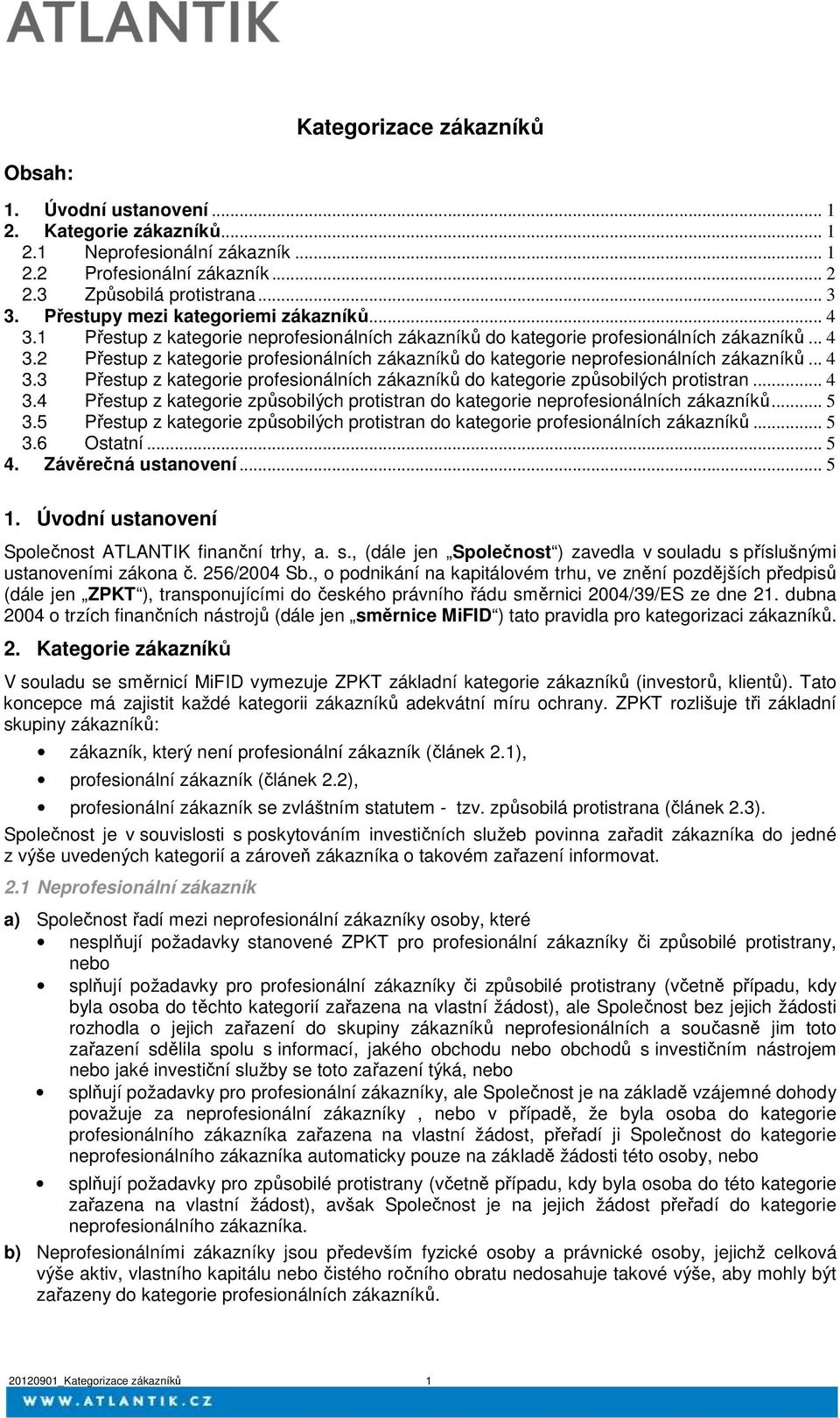 .. 4 3.3 Přestup z kategorie profesionálních zákazníků do kategorie způsobilých protistran... 4 3.4 Přestup z kategorie způsobilých protistran do kategorie neprofesionálních zákazníků... 5 3.