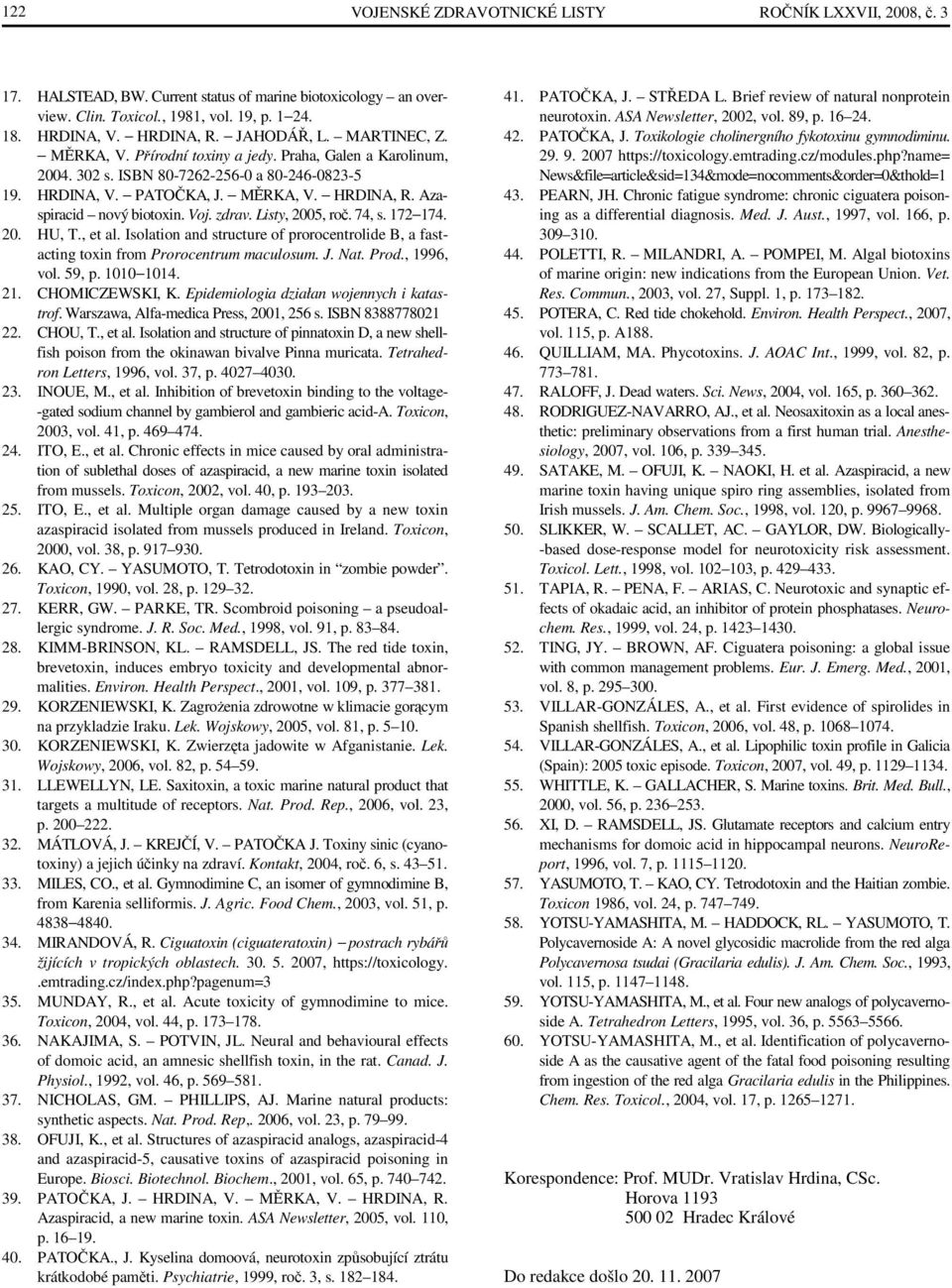 Listy, 2005, roč. 74, s. 172 174. 20. U, T., et al. Isolation and structure of prorocentrolide B, a fastacting toxin from Prorocentrum maculosum. J. at. Prod., 1996, vol. 59, p. 1010 1014. 21.