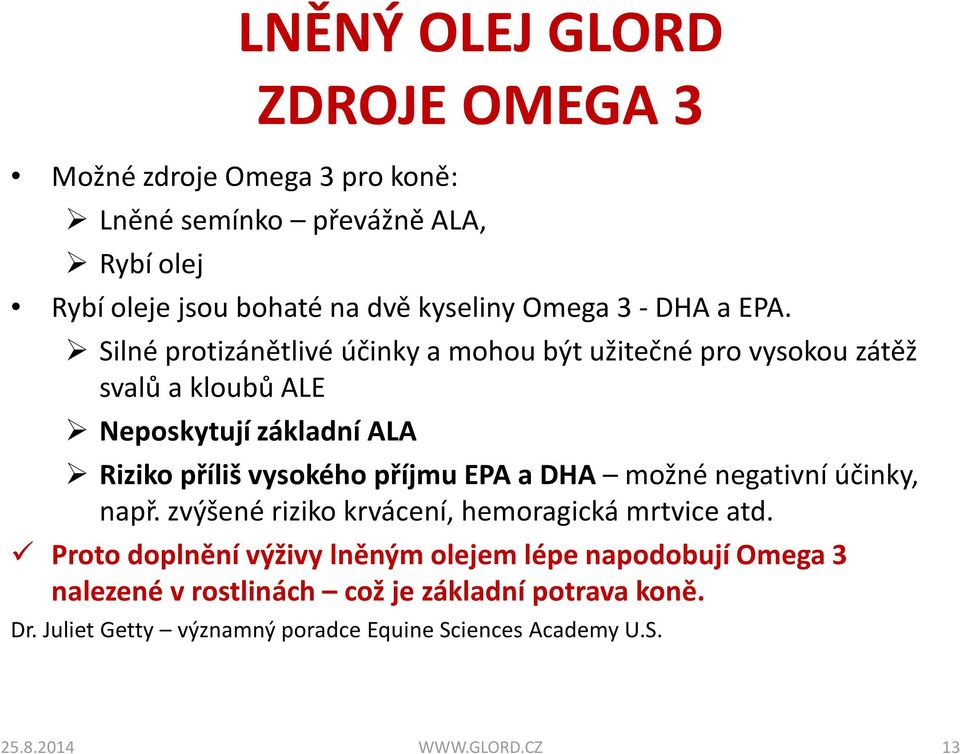 Silné protizánětlivé účinky a mohou být užitečné pro vysokou zátěž svalů a kloubů ALE Neposkytují základní ALA Riziko příliš vysokého příjmu EPA a