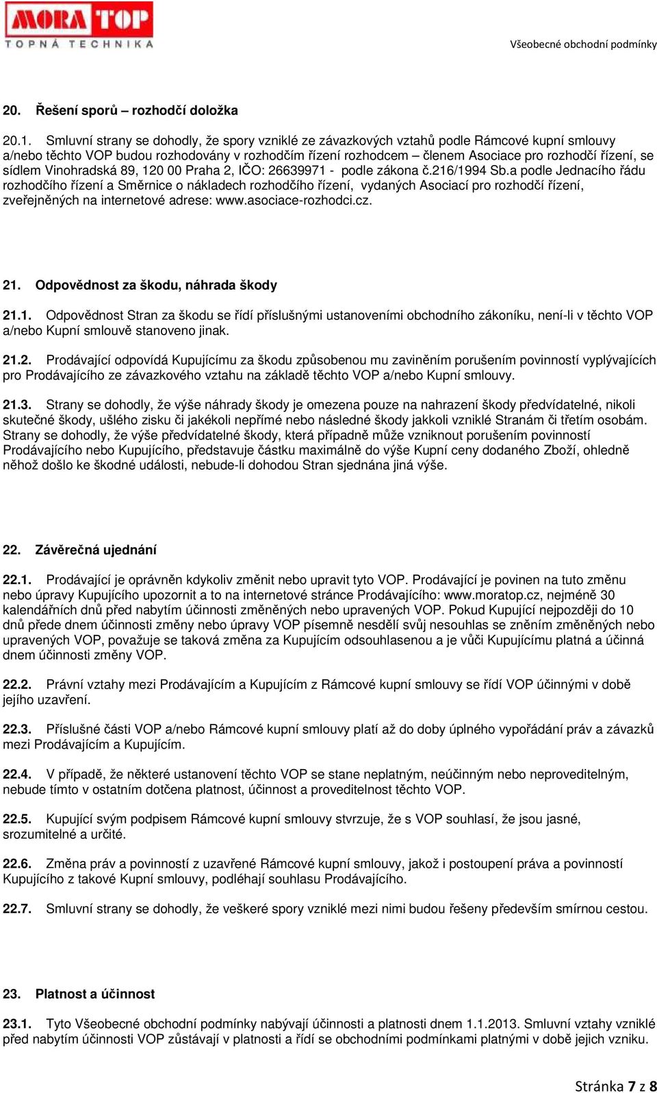 sídlem Vinohradská 89, 120 00 Praha 2, IČO: 26639971 - podle zákona č.216/1994 Sb.