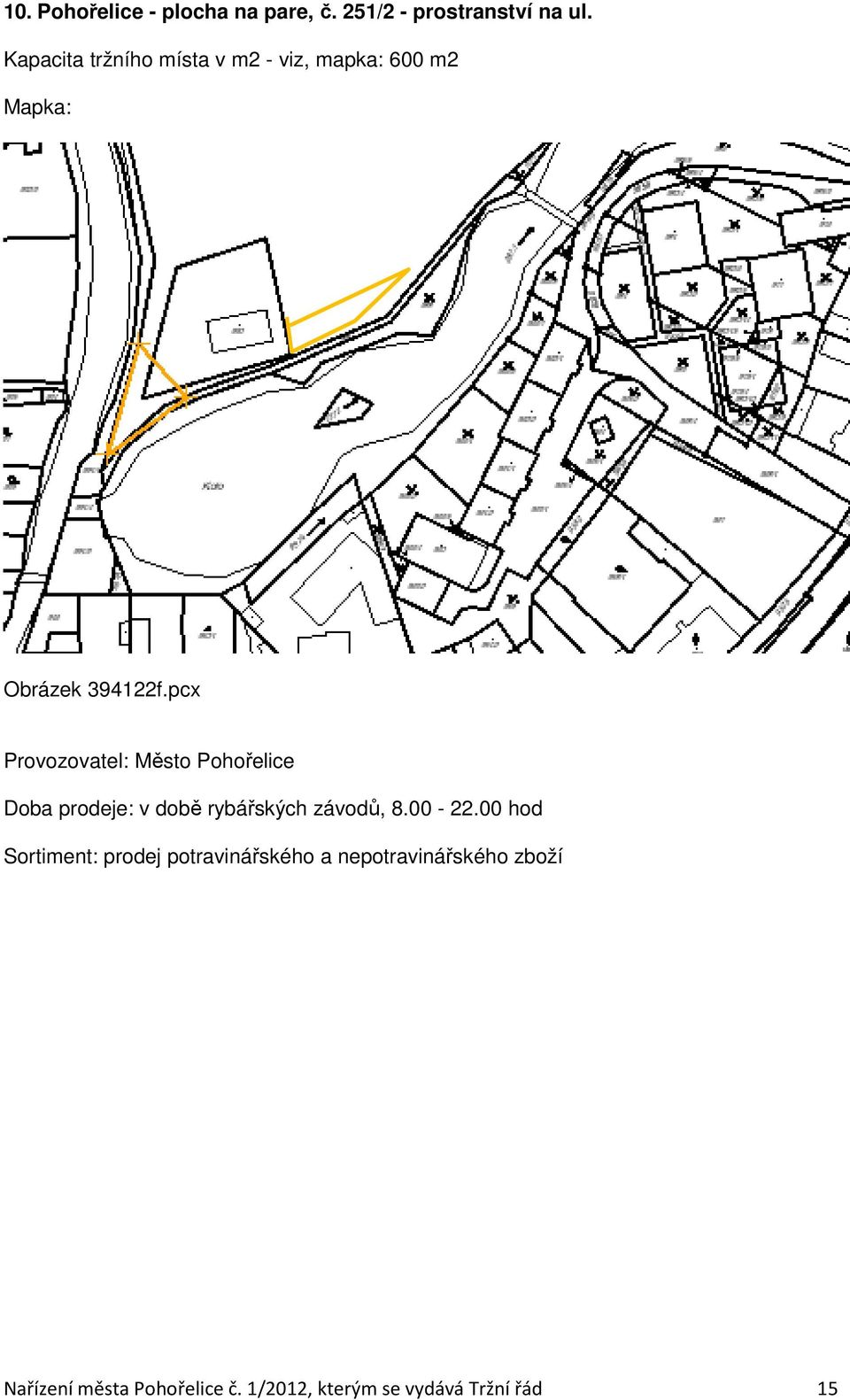 pcx Doba prodeje: v době rybářských závodů, 8.00-22.