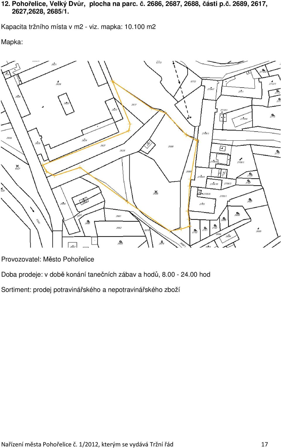 100 m2 Doba prodeje: v době konání tanečních zábav a hodů, 8.00-24.