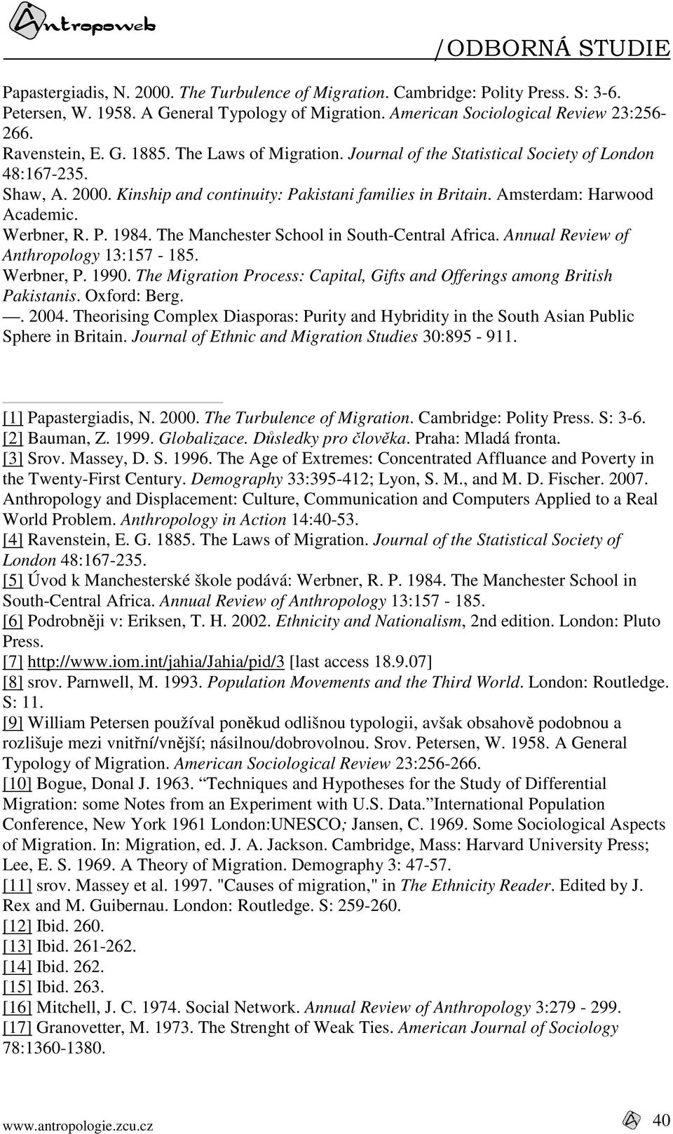 The Manchester School in South-Central Africa. Annual Review of Anthropology 13:157-185. Werbner, P. 1990. The Migration Process: Capital, Gifts and Offerings among British Pakistanis. Oxford: Berg.