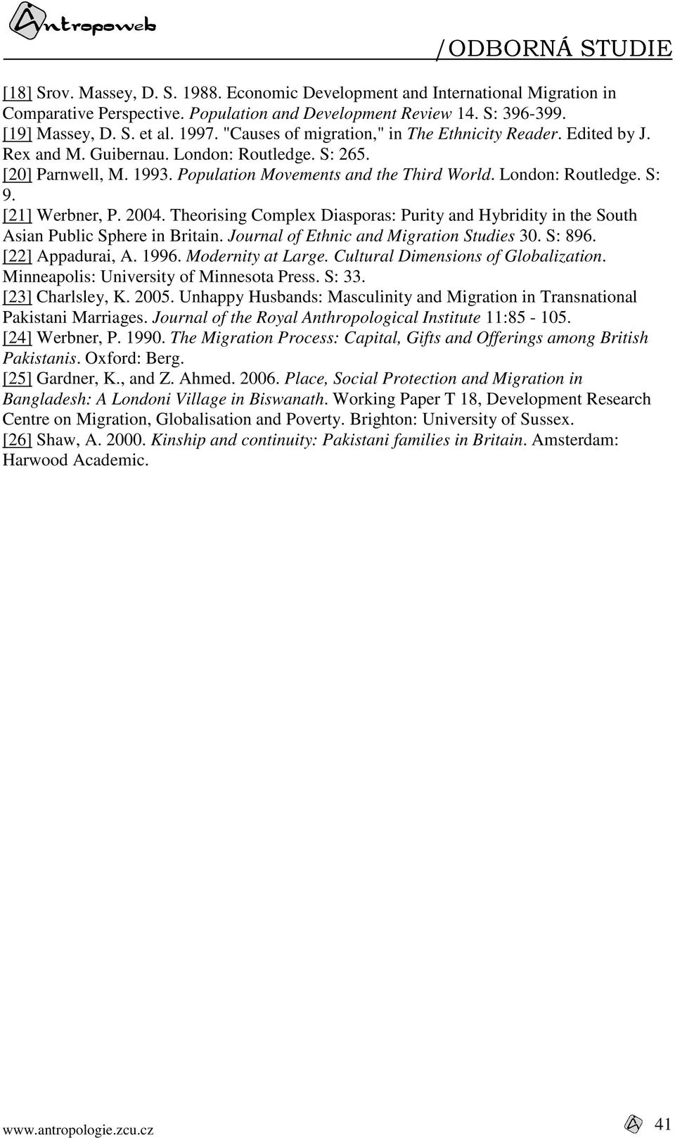 [21] Werbner, P. 2004. Theorising Complex Diasporas: Purity and Hybridity in the South Asian Public Sphere in Britain. Journal of Ethnic and Migration Studies 30. S: 896. [22] Appadurai, A. 1996.