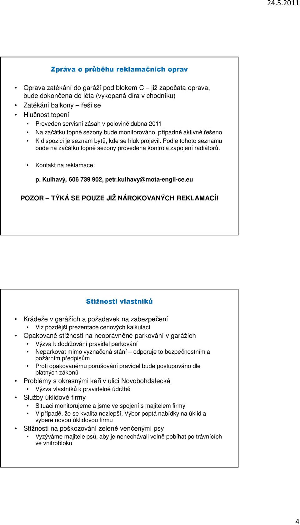 Podle tohoto seznamu bude na začátku topné sezony provedena kontrola zapojení radiátorů. Kontakt na reklamace: p. Kulhavý, 606 739 902, petr.kulhavy@mota-engil-ce.