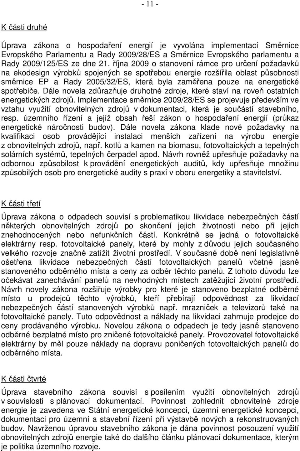 energetické spotřebiče. Dále novela zdůrazňuje druhotné zdroje, které staví na roveň ostatních energetických zdrojů.