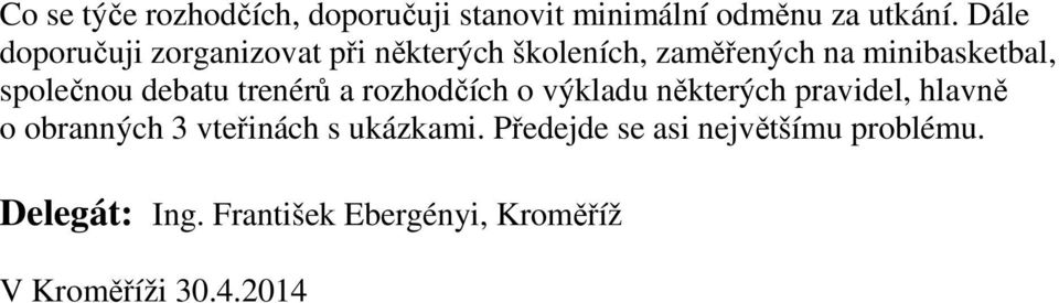 společnou debatu trenérů a rozhodčích o výkladu některých pravidel, hlavně o obranných 3