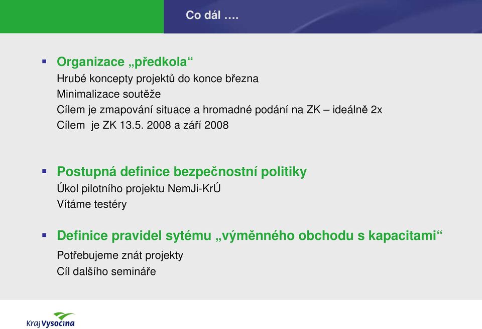 zmapování situace a hromadné podání na ZK ideálně 2x Cílem je ZK 13.5.