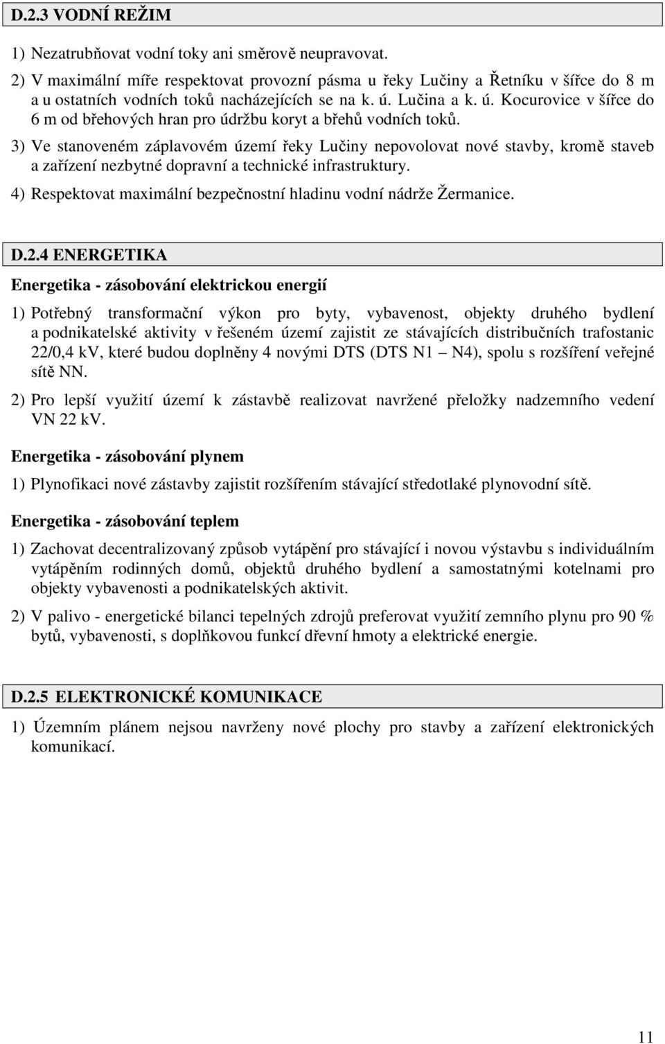 Lučina a k. ú. Kocurovice v šířce do 6 m od břehových hran pro údržbu koryt a břehů vodních toků.