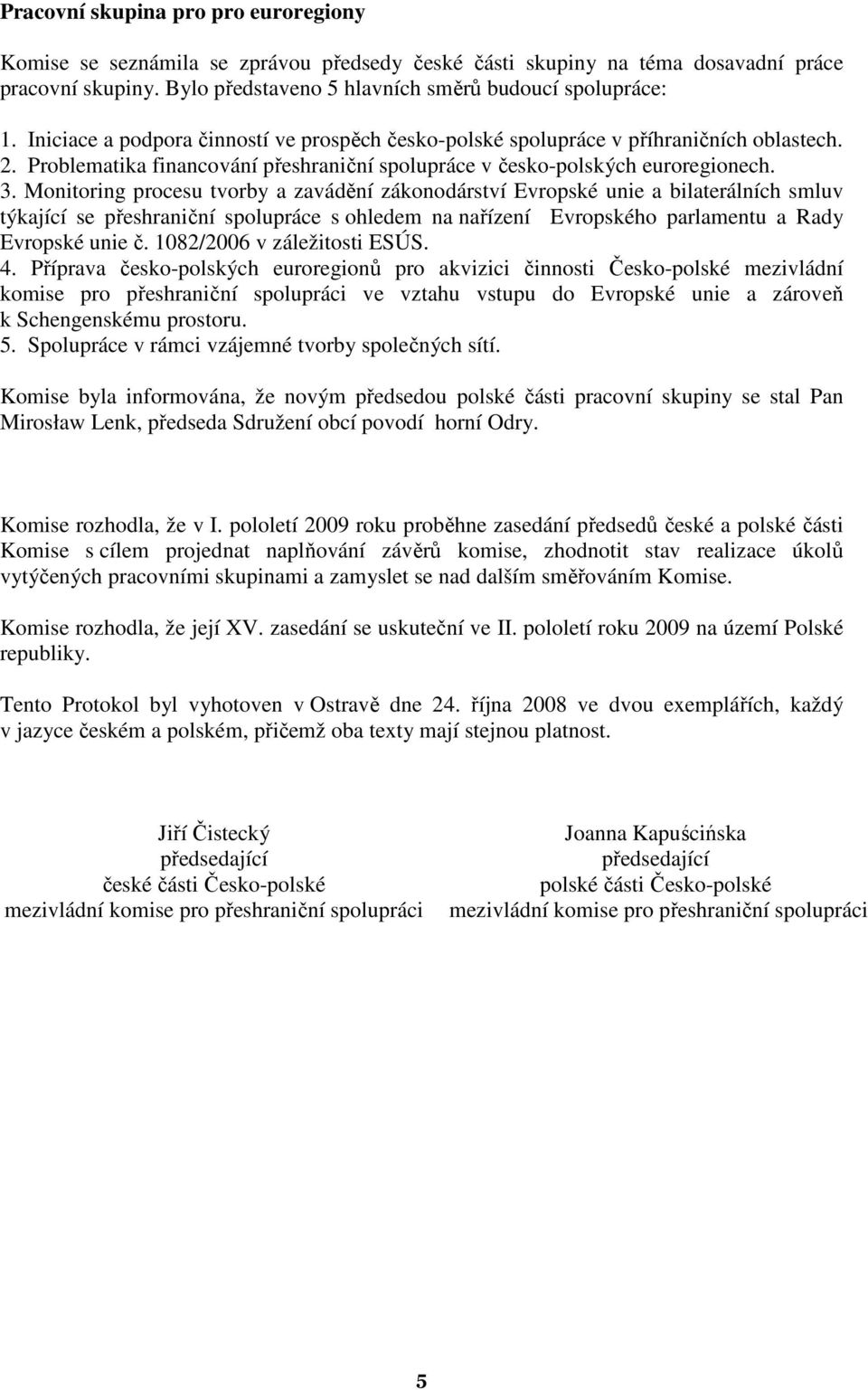 Monitoring procesu tvorby a zavádění zákonodárství Evropské unie a bilaterálních smluv týkající se přeshraniční spolupráce s ohledem na nařízení Evropského parlamentu a Rady Evropské unie č.