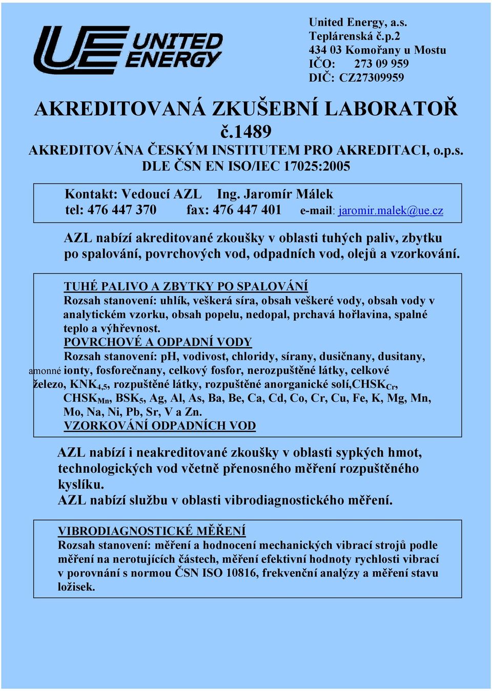 cz AZL nabízí akreditované zkoušky v oblasti tuhých paliv, zbytku po spalování, povrchových vod, odpadních vod, olejů a vzorkování.