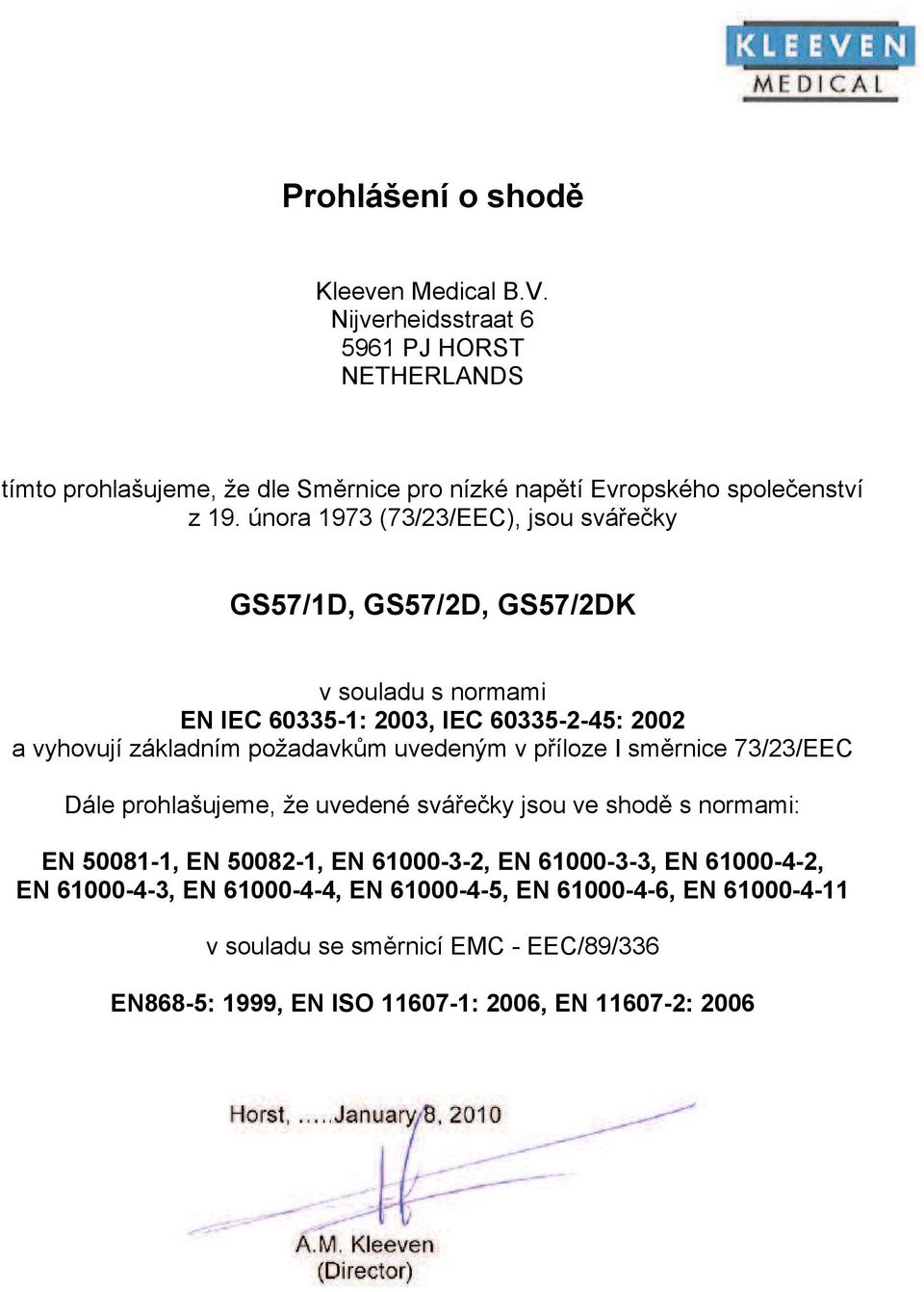 února 1973 (73/23/EEC), jsou svá e ky GS57/1D, GS57/2D, GS57/2DK v souladu s normami EN IEC 60335-1: 2003, IEC 60335-2-45: 2002 a vyhovují základním požadavk m