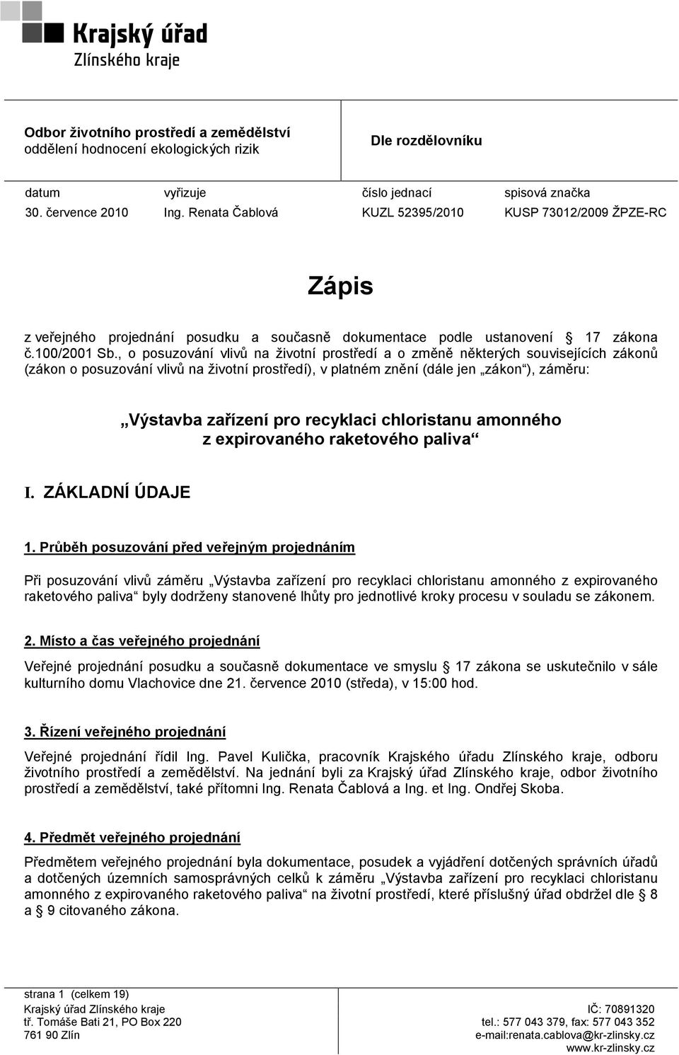 , o posuzování vlivů na životní prostředí a o změně některých souvisejících zákonů (zákon o posuzování vlivů na životní prostředí), v platném znění (dále jen zákon ), záměru: Výstavba zařízení pro