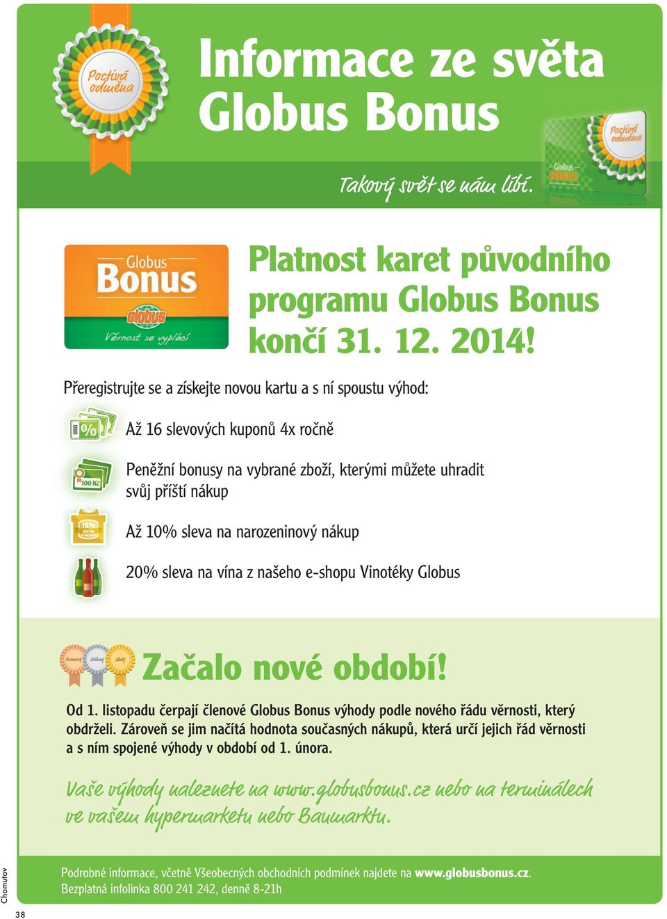 nákup 20% sleva na vína z našeho e-shopu Vinotéky Globus Začalo nové období! Od 1. listopadu čerpají členové Globus Bonus výhody podle nového řádu věrnosti, který obdrželi.