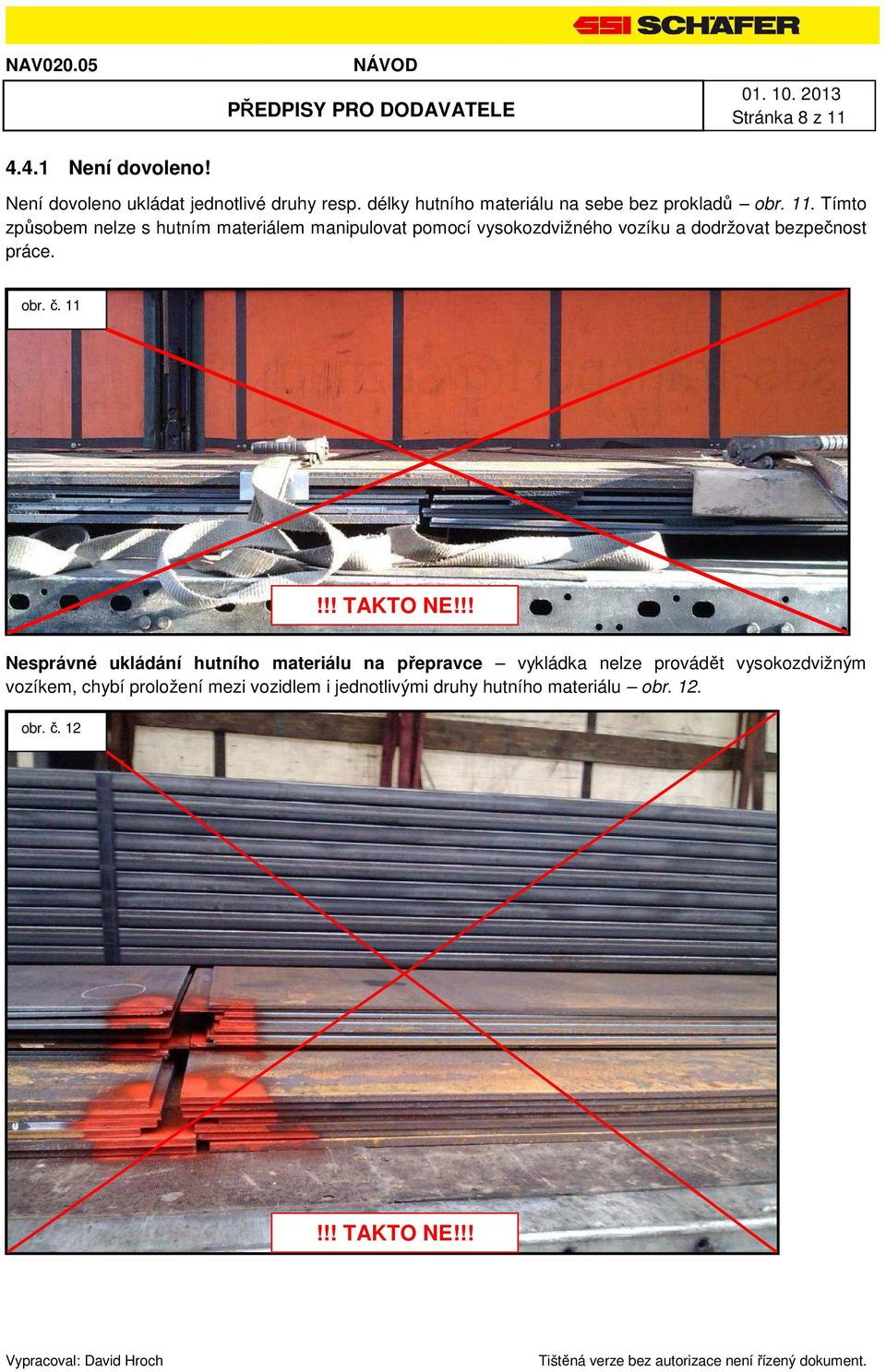 Tímto způsobem nelze s hutním materiálem manipulovat pomocí vysokozdvižného vozíku a dodržovat bezpečnost práce. obr.