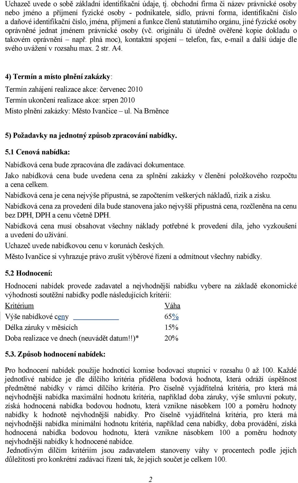 statutárního orgánu, jiné fyzické osoby oprávněné jednat jménem právnické osoby (vč. originálu či úředně ověřené kopie dokladu o takovém oprávnění např.