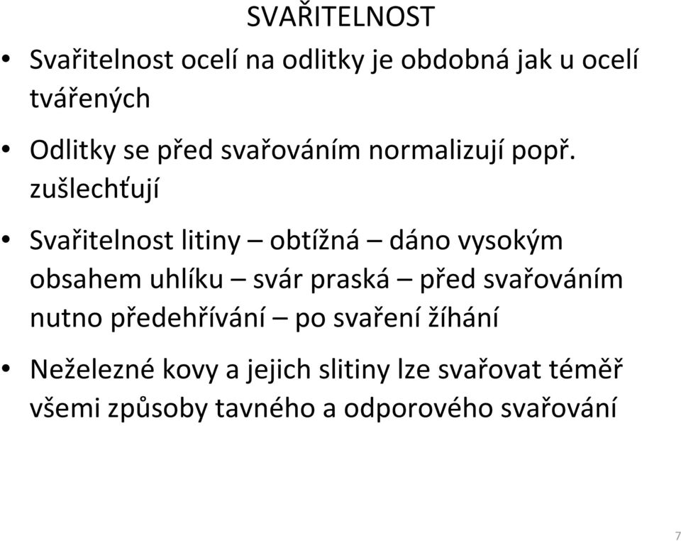 zušlechťují Svařitelnost litiny obtížná dáno vysokým obsahem uhlíku svár praská před