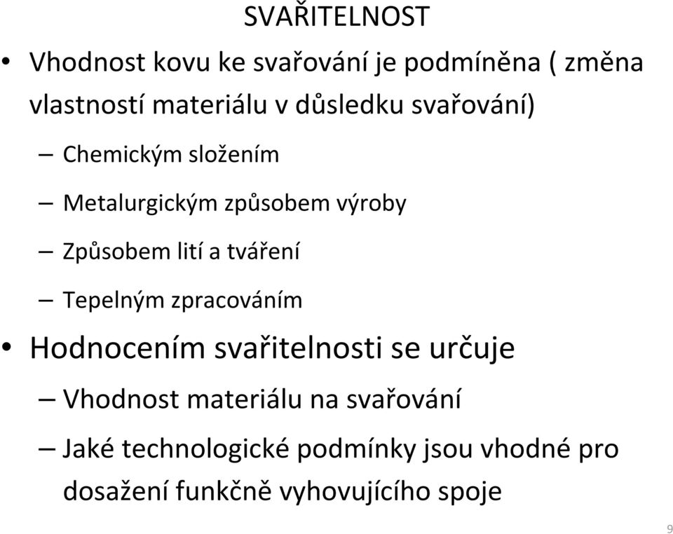 tváření Tepelným zpracováním Hodnocením svařitelnosti se určuje Vhodnost materiálu na