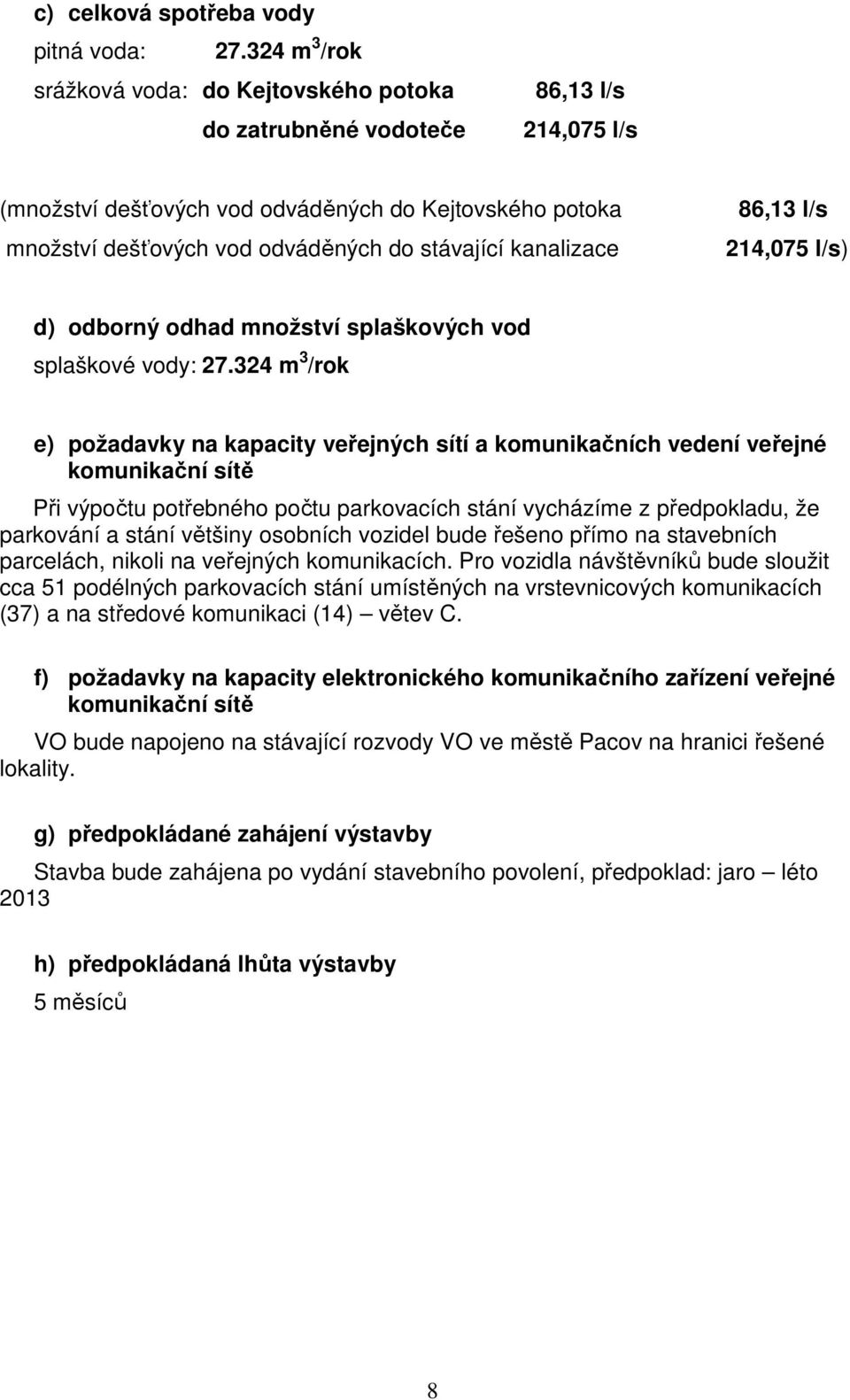 kanalizace 86,13 l/s 214,075 l/s) d) odborný odhad množství splaškových vod splaškové vody: 27.