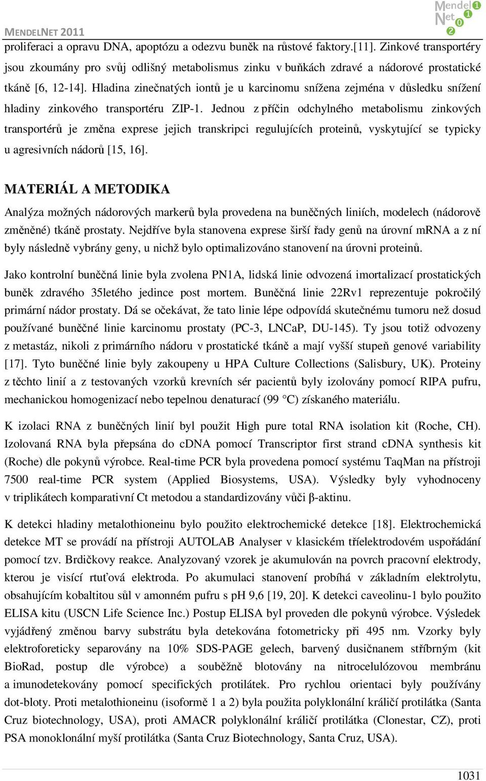 Hladina zinečnatých iontů je u karcinomu snížena zejména v důsledku snížení hladiny zinkového transportéru ZIP-1.