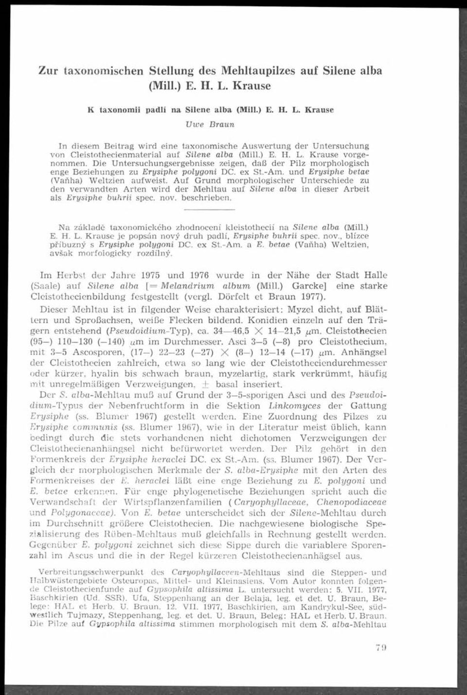 Krause U w e B raun In diesem B eitrag w ird eine taxonom ische A usw ertung der U ntersuchung von C leisto th ecien m aterial auf S ilene alba (Mill.) E. H. L. K rau se v orgenom m en.